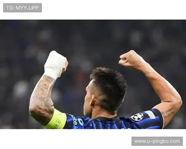 劳塔罗连续关键比赛高位逼抢撕开防线彰显前锋角色进阶